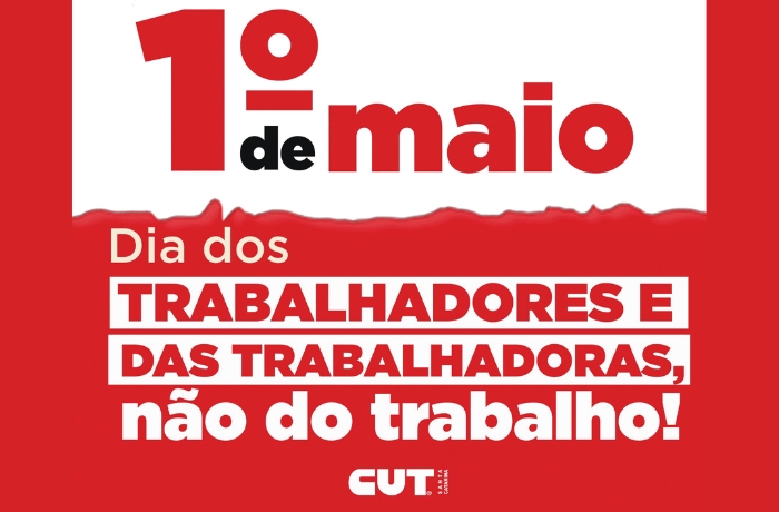 Cartaz em vermelho e branco com a frase: “Primeiro de maio, dia dos trabalhadores e das trabalhadoras, não do trabalho!”.